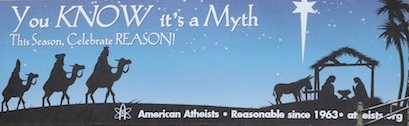You know it's a myth. This season celibate reason! Christmas is a myth. American Atheists